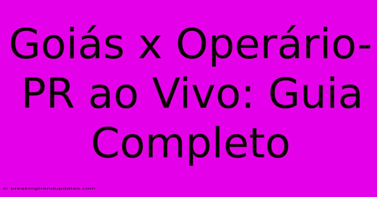 Goiás X Operário-PR Ao Vivo: Guia Completo Goiás X Operário-PR Ao Vivo: Guia Completo