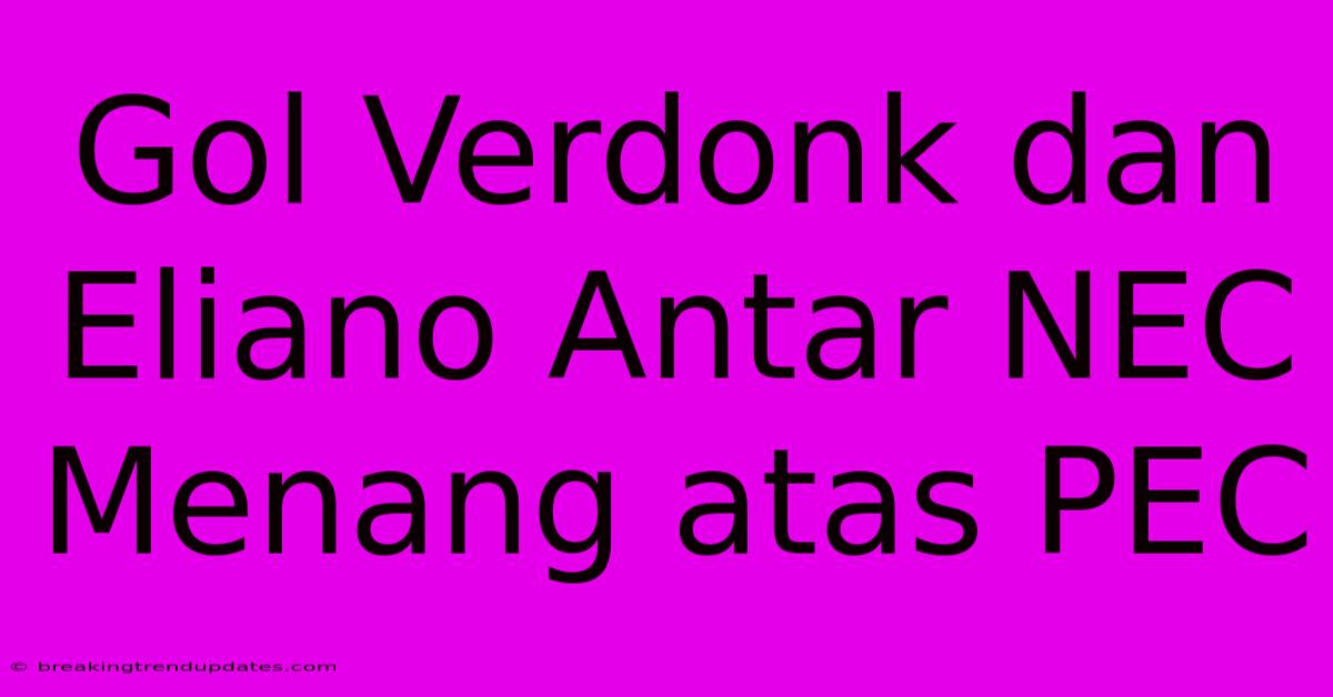 Gol Verdonk Dan Eliano Antar NEC Menang Atas PEC 
