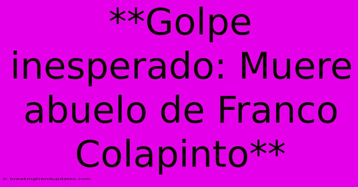 **Golpe Inesperado: Muere Abuelo De Franco Colapinto** **Golpe Inesperado: Muere Abuelo De Franco Colapinto**