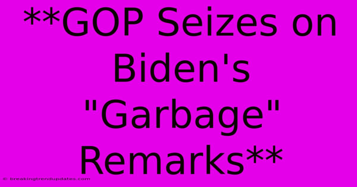 **GOP Seizes On Biden's 