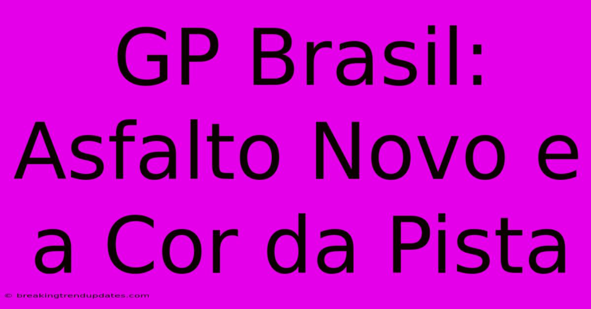 GP Brasil: Asfalto Novo E A Cor Da Pista