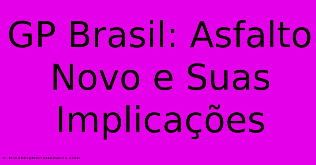 GP Brasil: Asfalto Novo E Suas Implicações 