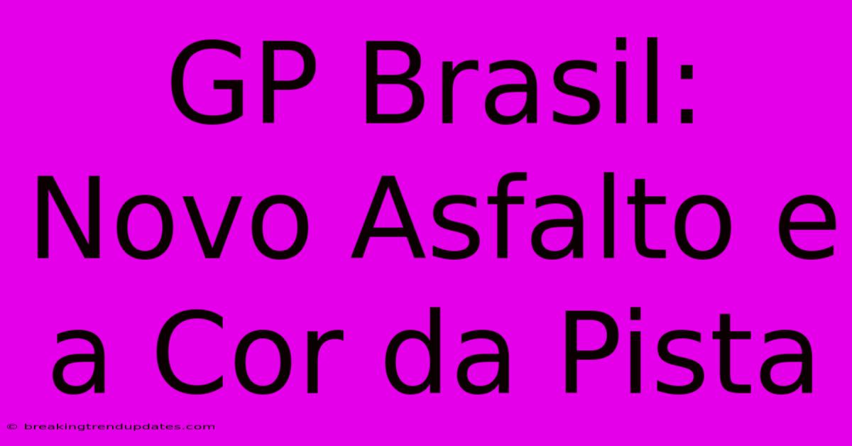 GP Brasil: Novo Asfalto E A Cor Da Pista