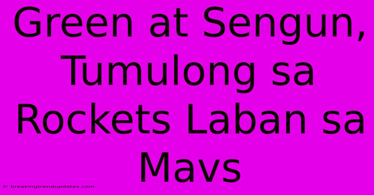 Green At Sengun, Tumulong Sa Rockets Laban Sa Mavs Green At Sengun, Tumulong Sa Rockets Laban Sa Mavs