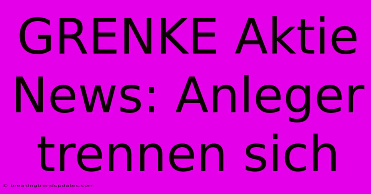 GRENKE Aktie News: Anleger Trennen Sich