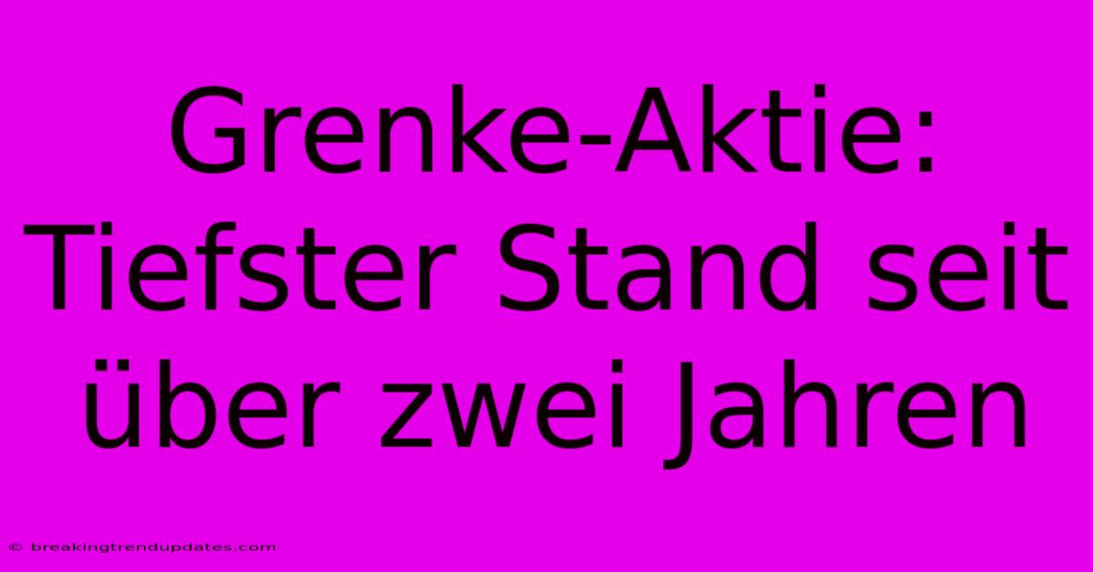 Grenke-Aktie: Tiefster Stand Seit Über Zwei Jahren Grenke-Aktie: Tiefster Stand Seit Über Zwei Jahren