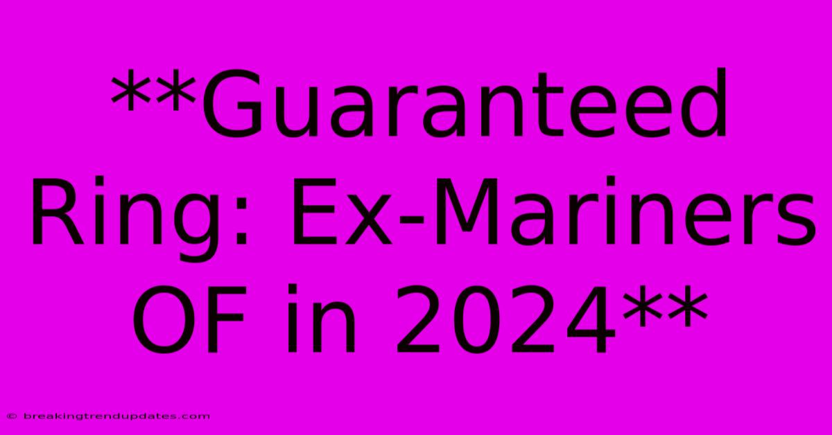 **Guaranteed Ring: Ex-Mariners OF In 2024**