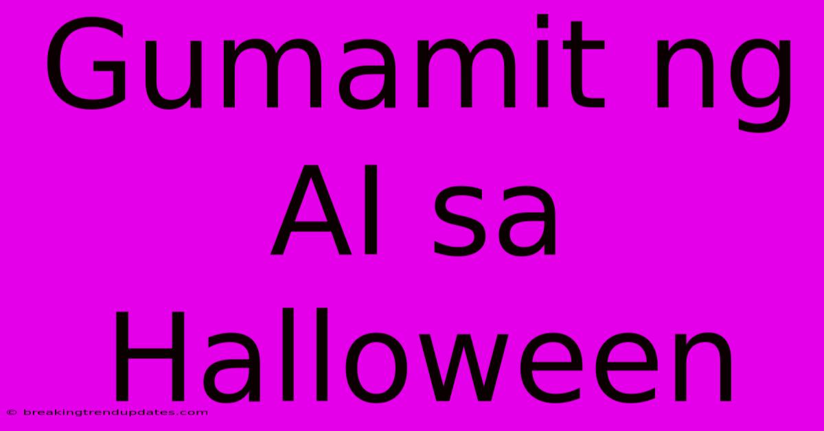 Gumamit Ng AI Sa Halloween