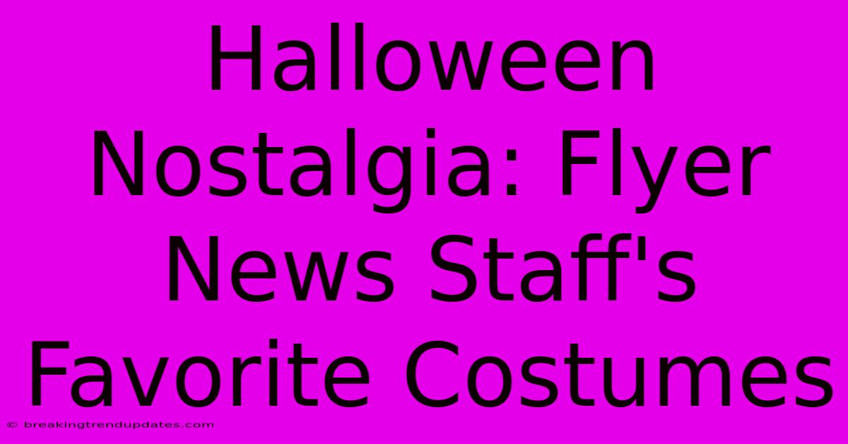 Halloween Nostalgia: Flyer News Staff's Favorite Costumes Halloween Nostalgia: Flyer News Staff's Favorite Costumes