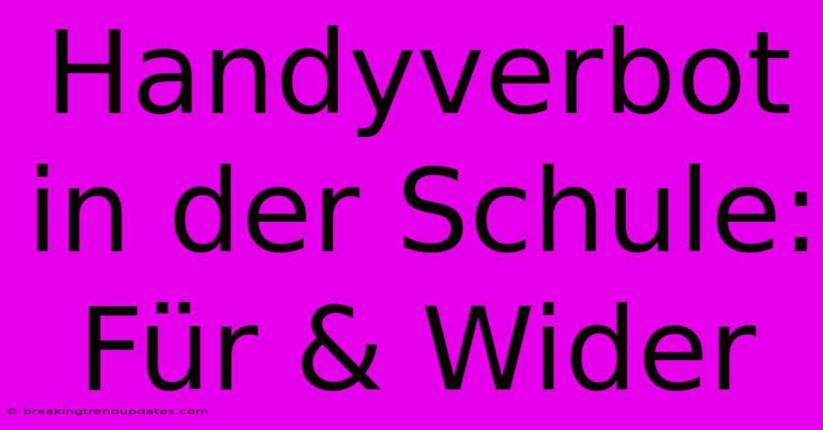 Handyverbot In Der Schule: Für & Wider Handyverbot In Der Schule: Für & Wider