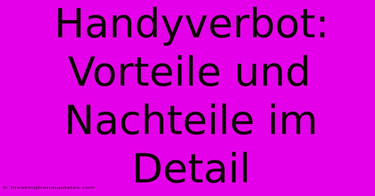 Handyverbot: Vorteile Und Nachteile Im Detail Handyverbot: Vorteile Und Nachteile Im Detail