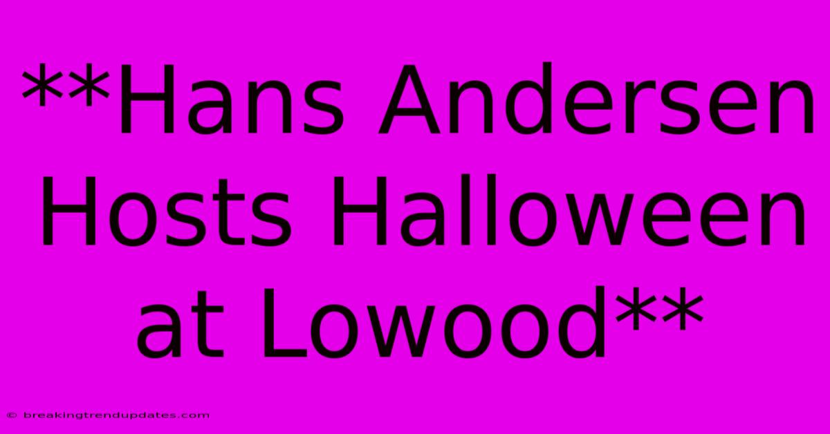 **Hans Andersen Hosts Halloween At Lowood**