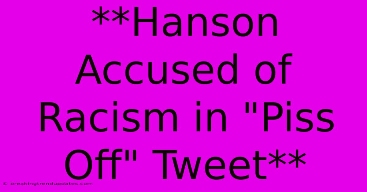 **Hanson Accused Of Racism In **Hanson Accused Of Racism In
