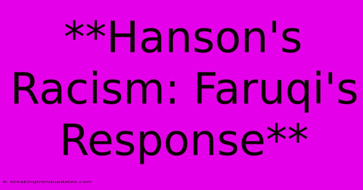 **Hanson's Racism: Faruqi's Response** **Hanson's Racism: Faruqi's Response**