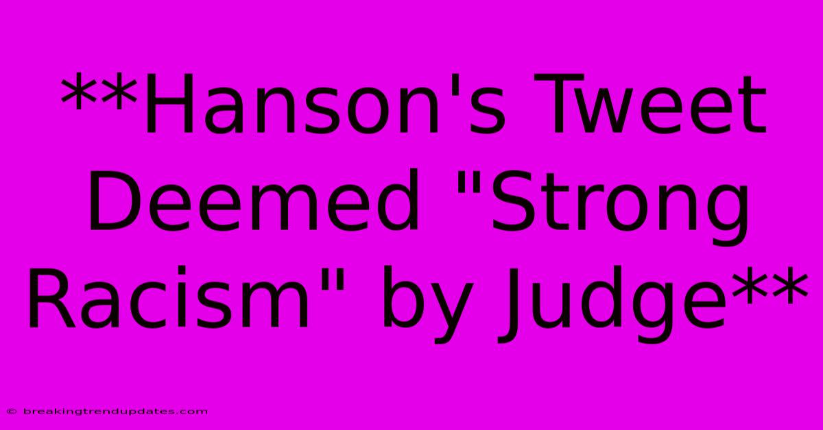 **Hanson's Tweet Deemed **Hanson's Tweet Deemed
