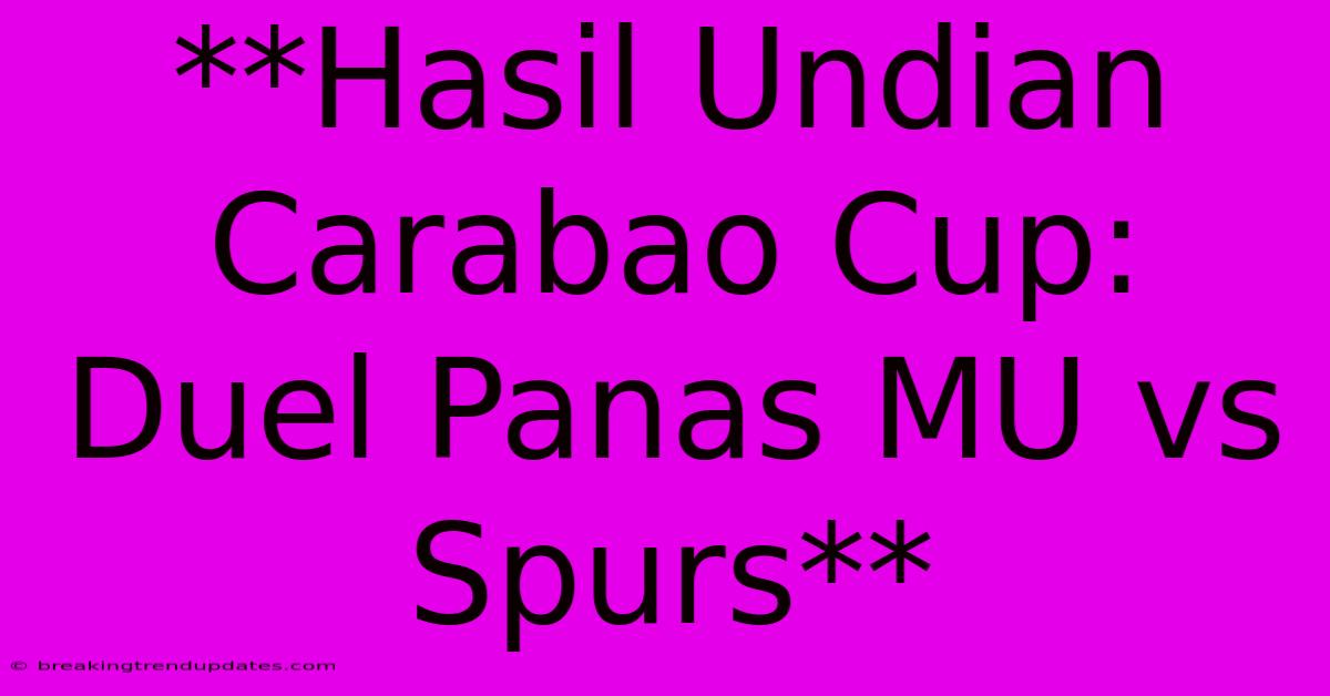 **Hasil Undian Carabao Cup: Duel Panas MU Vs Spurs**