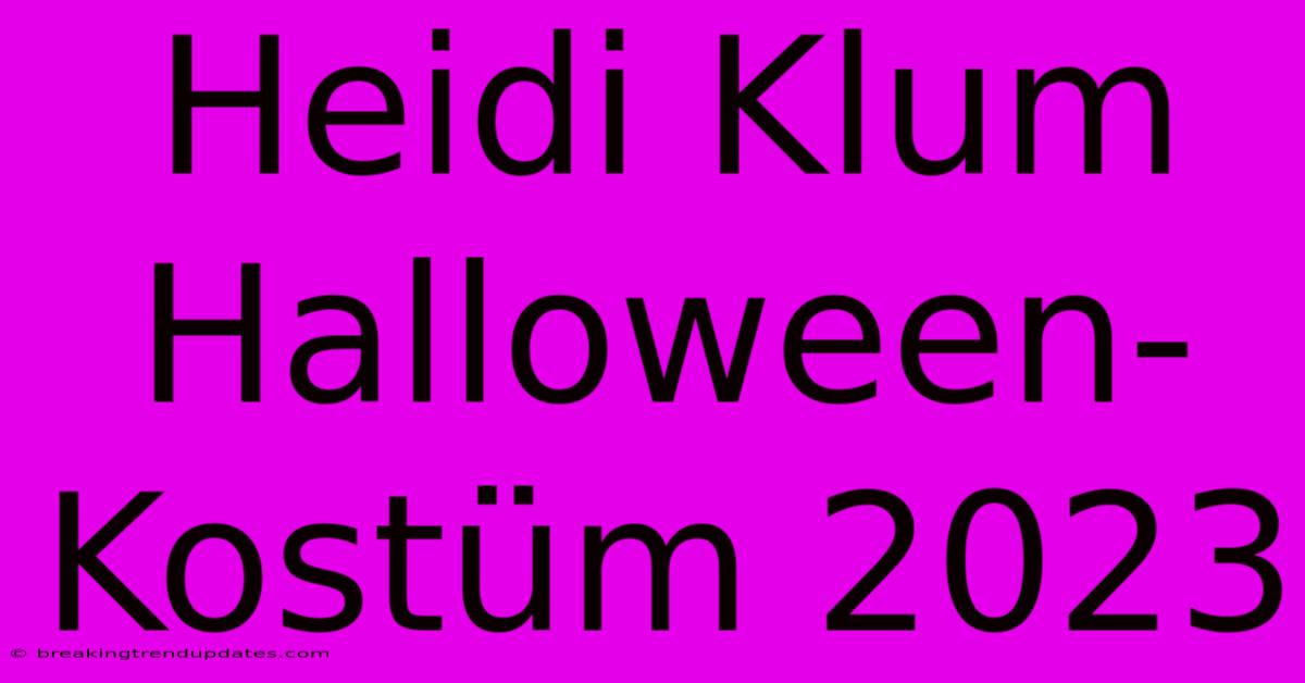 Heidi Klum Halloween-Kostüm 2023 Heidi Klum Halloween-Kostüm 2023