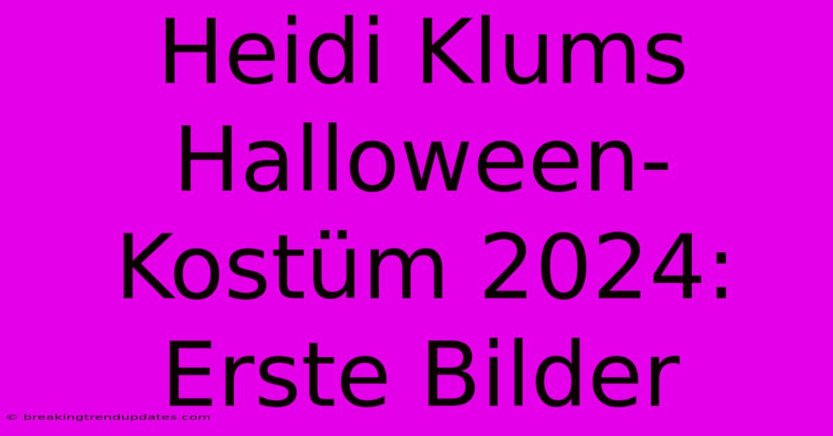 Heidi Klums Halloween-Kostüm 2024: Erste Bilder Heidi Klums Halloween-Kostüm 2024: Erste Bilder