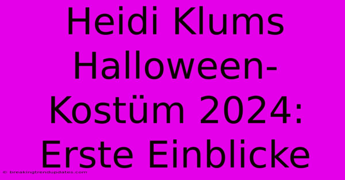Heidi Klums Halloween-Kostüm 2024: Erste Einblicke Heidi Klums Halloween-Kostüm 2024: Erste Einblicke
