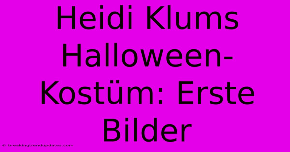 Heidi Klums Halloween-Kostüm: Erste Bilder Heidi Klums Halloween-Kostüm: Erste Bilder