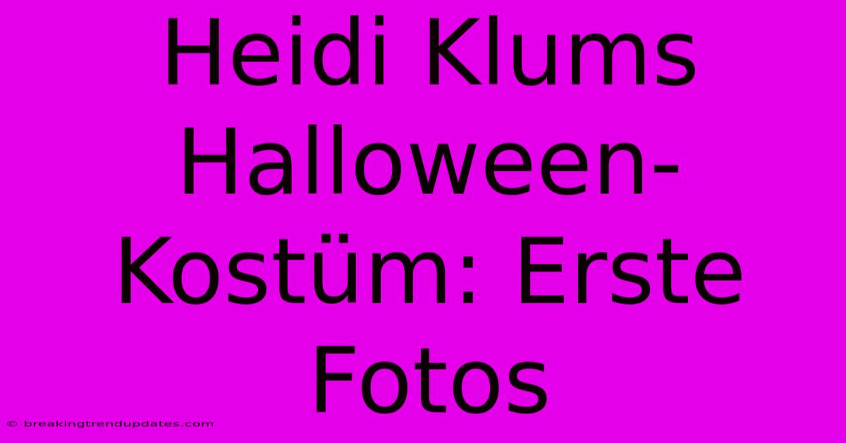 Heidi Klums Halloween-Kostüm: Erste Fotos Heidi Klums Halloween-Kostüm: Erste Fotos