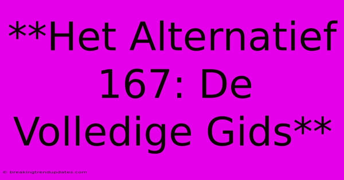 **Het Alternatief 167: De Volledige Gids** 