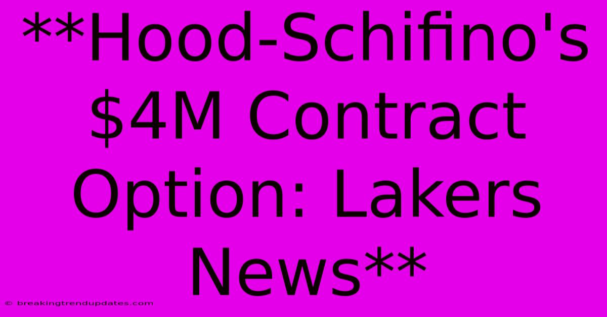 **Hood-Schifino's $4M Contract Option: Lakers News** **Hood-Schifino's $4M Contract Option: Lakers News**