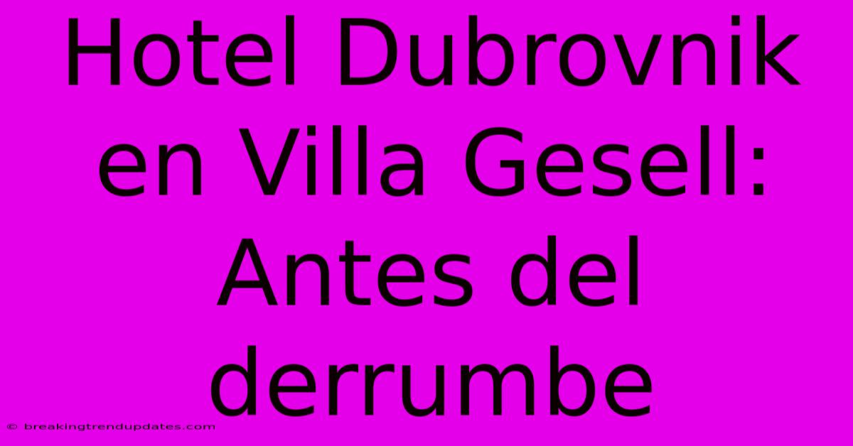 Hotel Dubrovnik En Villa Gesell: Antes Del Derrumbe