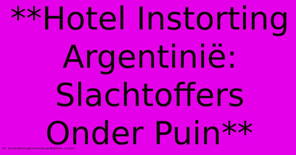 **Hotel Instorting Argentinië: Slachtoffers Onder Puin**
