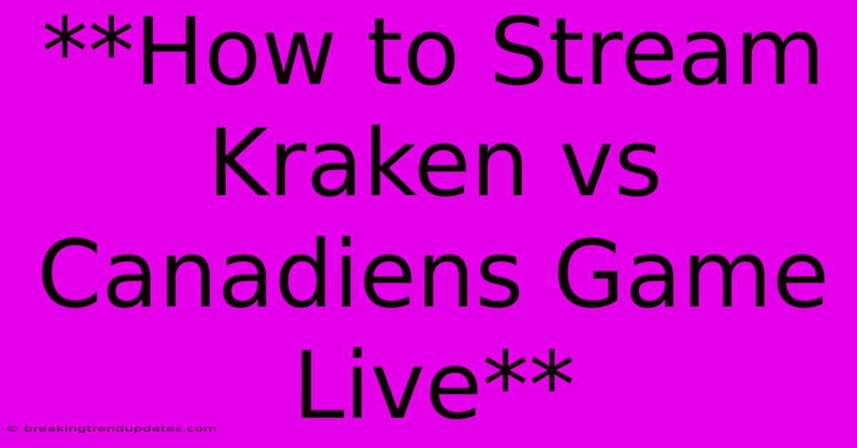 **How To Stream Kraken Vs Canadiens Game Live**