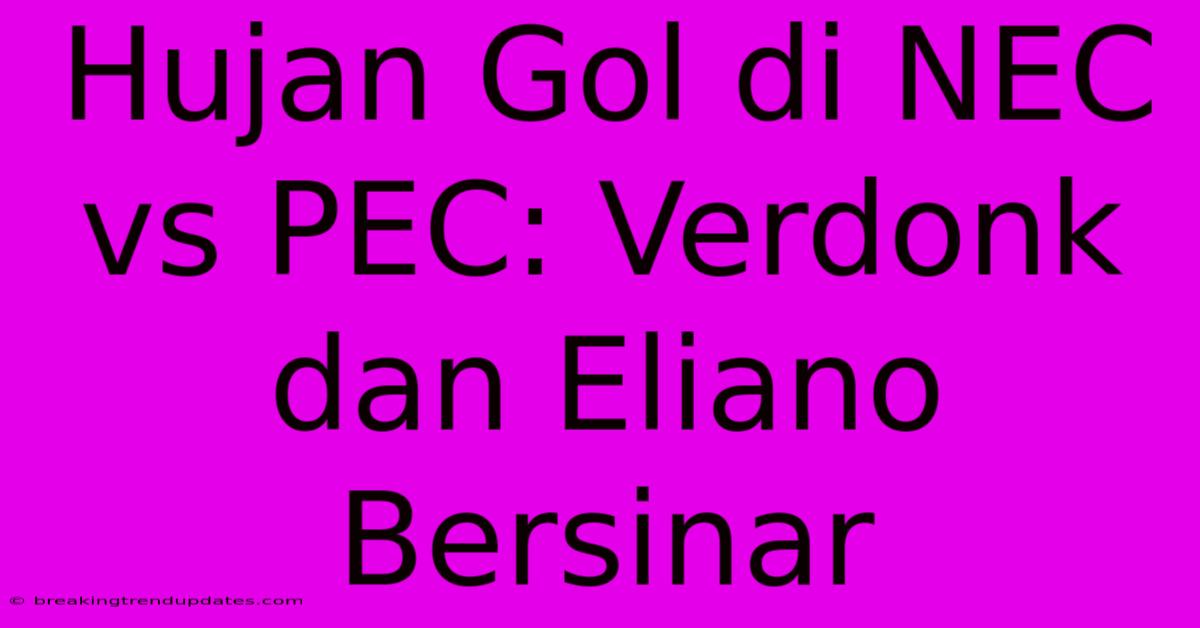 Hujan Gol Di NEC Vs PEC: Verdonk Dan Eliano Bersinar