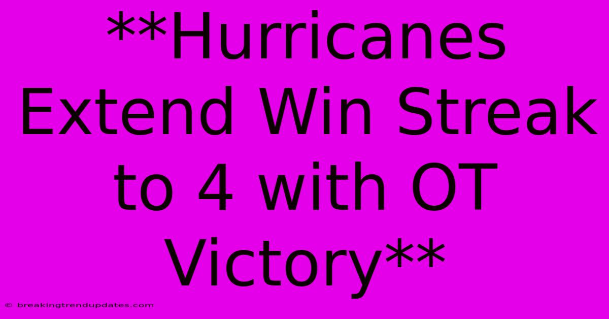 **Hurricanes Extend Win Streak To 4 With OT Victory**