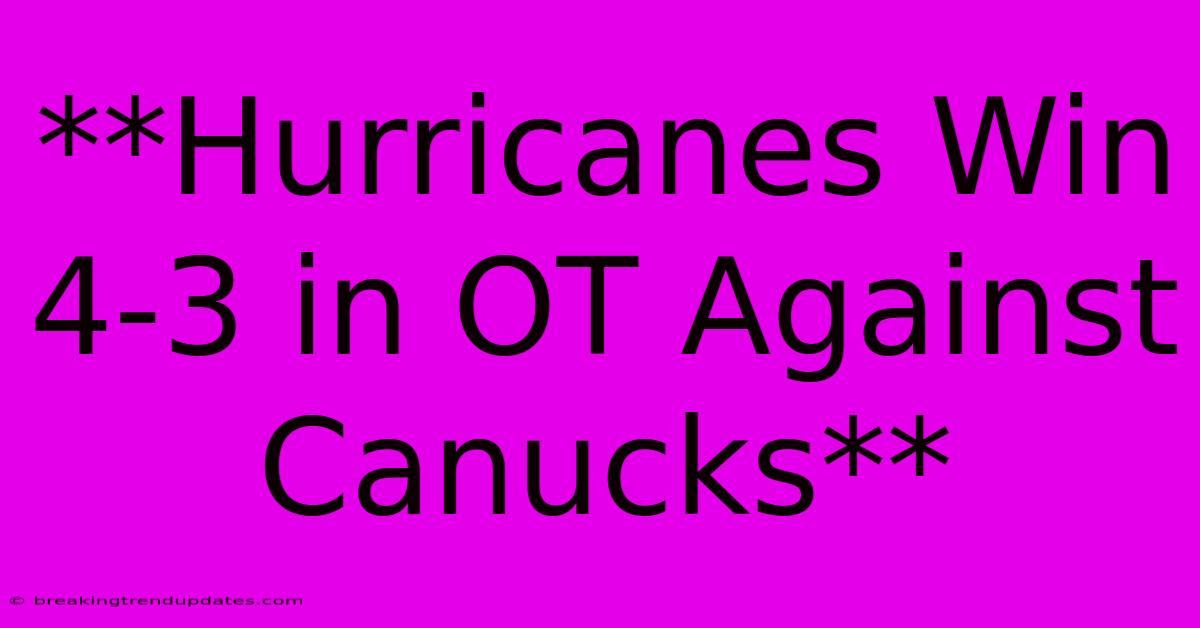 **Hurricanes Win 4-3 In OT Against Canucks**