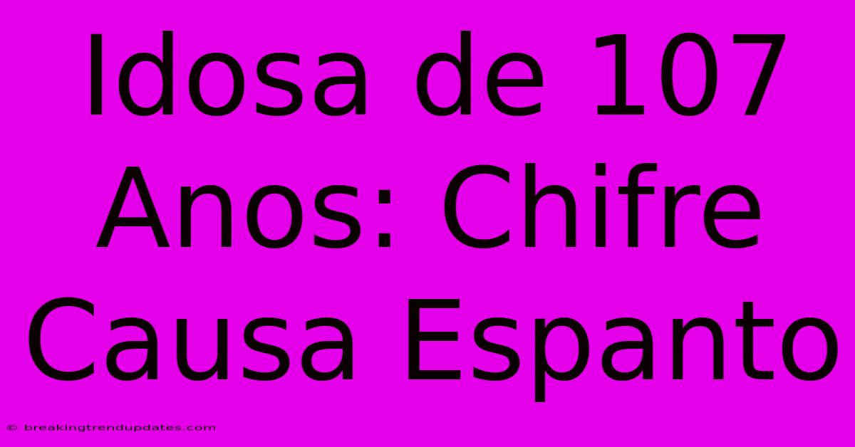 Idosa De 107 Anos: Chifre Causa Espanto Idosa De 107 Anos: Chifre Causa Espanto