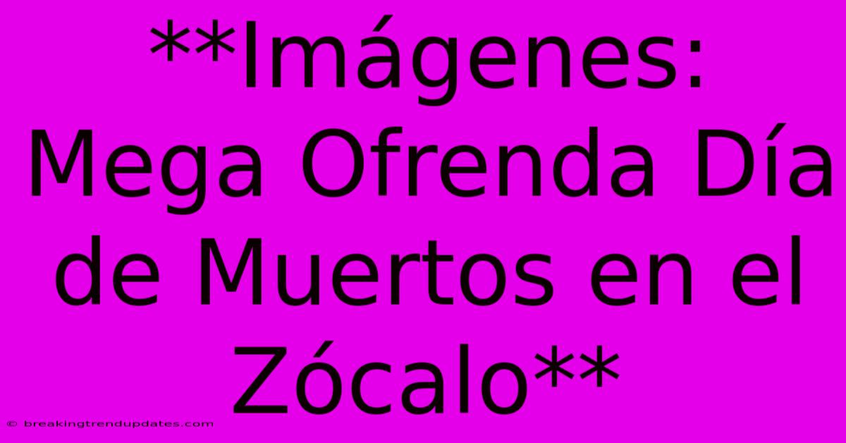 **Imágenes: Mega Ofrenda Día De Muertos En El Zócalo** **Imágenes: Mega Ofrenda Día De Muertos En El Zócalo**