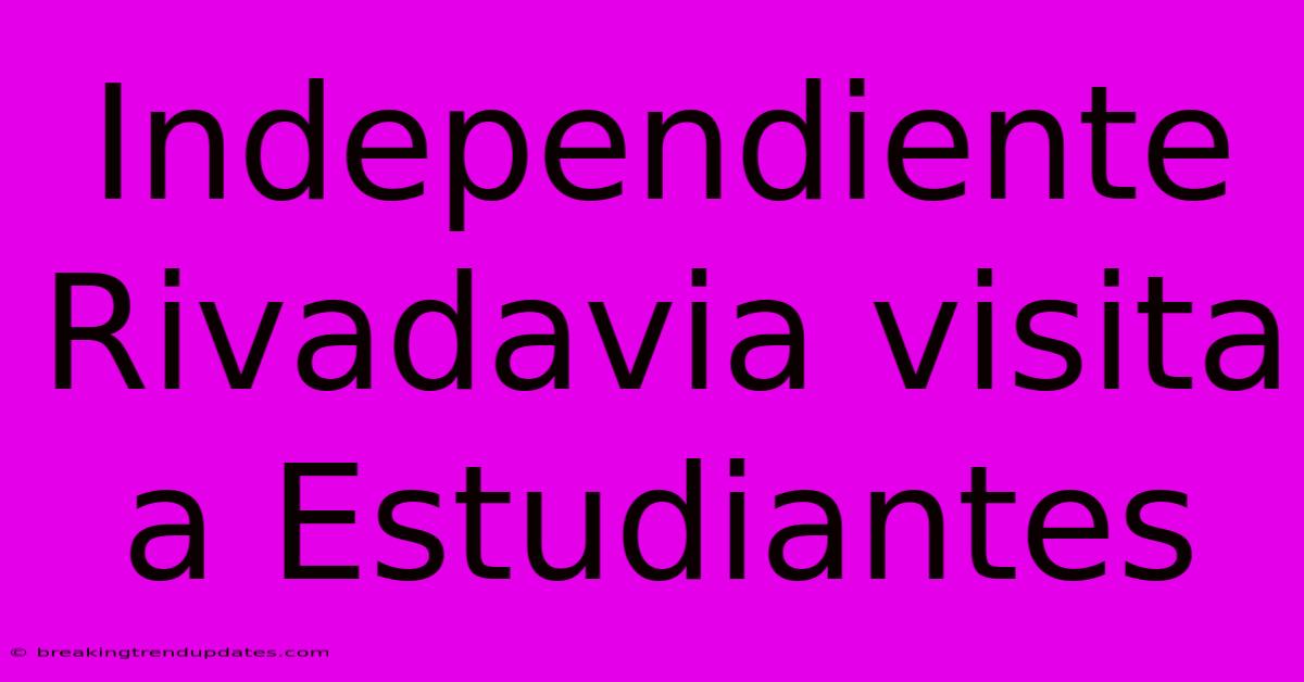Independiente Rivadavia Visita A Estudiantes Independiente Rivadavia Visita A Estudiantes