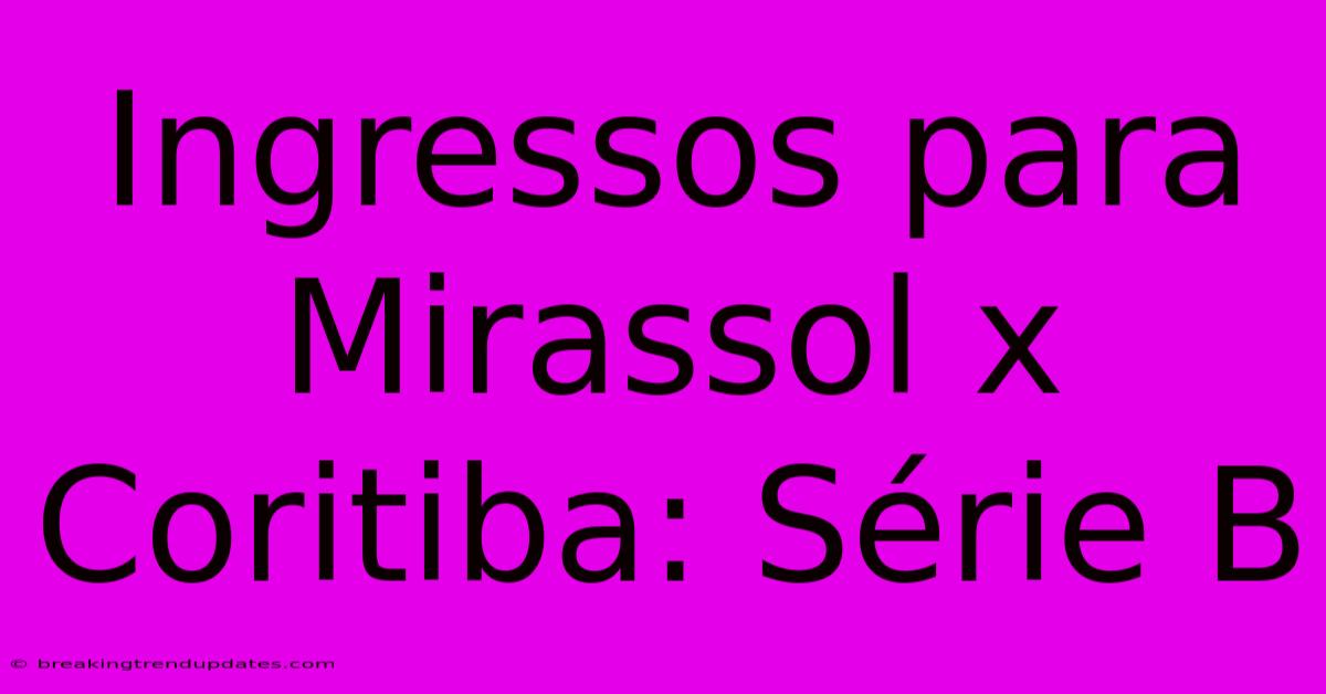 Ingressos Para Mirassol X Coritiba: Série B