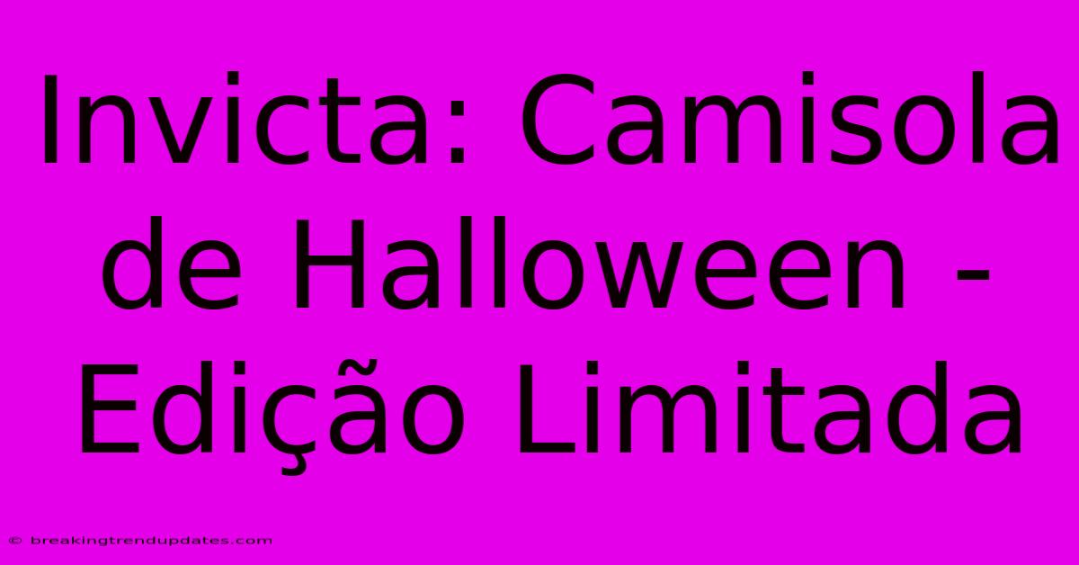 Invicta: Camisola De Halloween - Edição Limitada Invicta: Camisola De Halloween - Edição Limitada