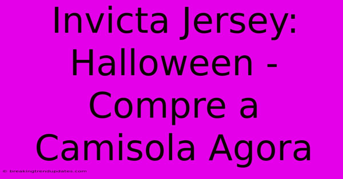 Invicta Jersey: Halloween - Compre A Camisola Agora Invicta Jersey: Halloween - Compre A Camisola Agora