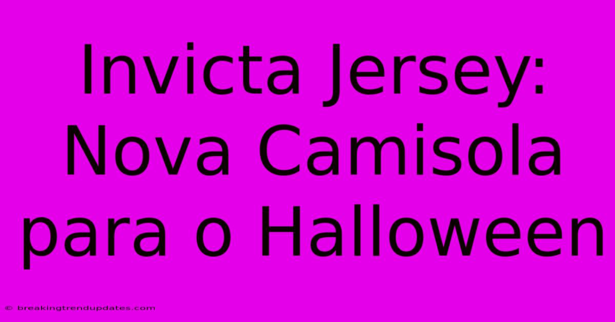 Invicta Jersey: Nova Camisola Para O Halloween