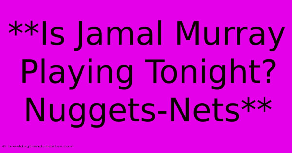 **Is Jamal Murray Playing Tonight? Nuggets-Nets**