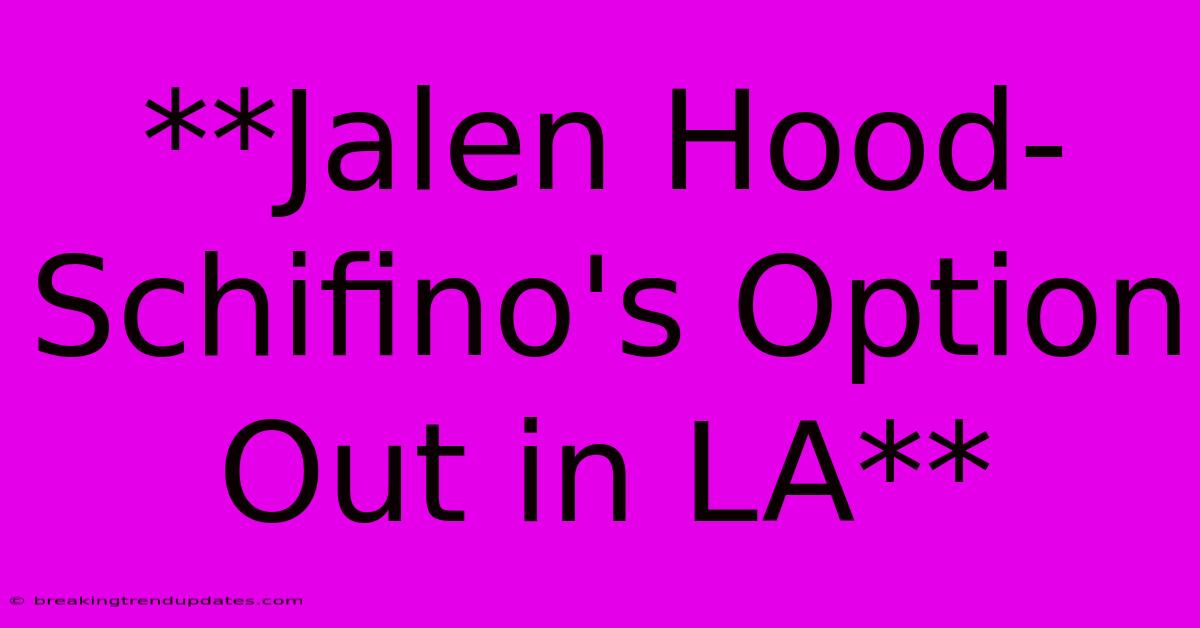 **Jalen Hood-Schifino's Option Out In LA** **Jalen Hood-Schifino's Option Out In LA**
