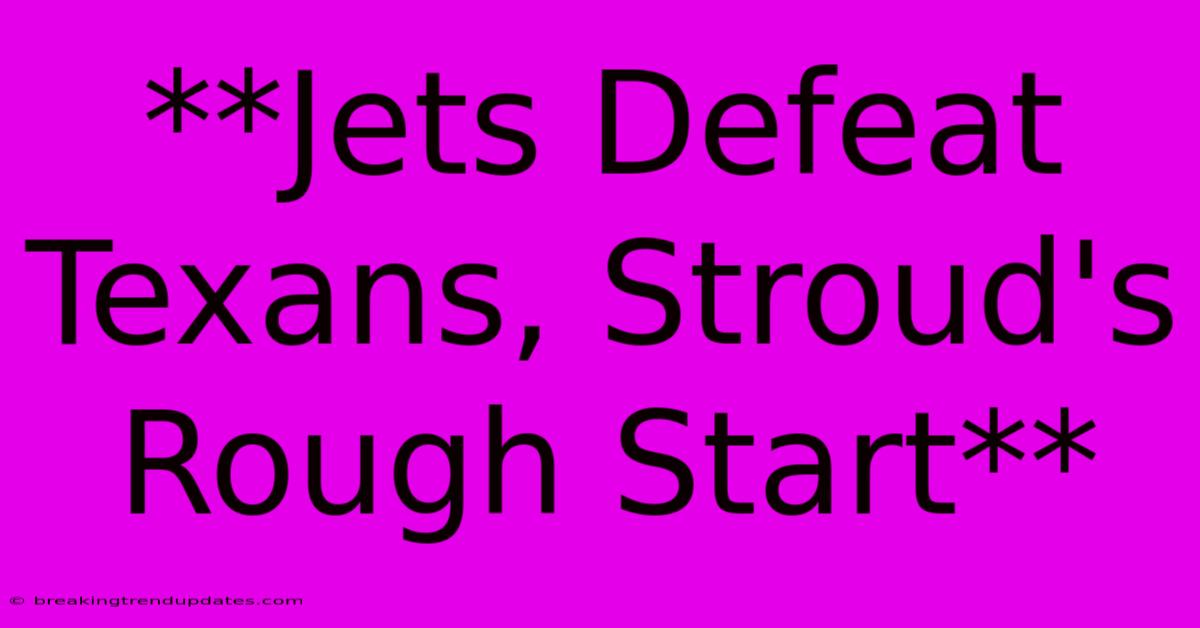 **Jets Defeat Texans, Stroud's Rough Start** 