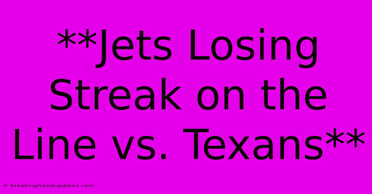 **Jets Losing Streak On The Line Vs. Texans**