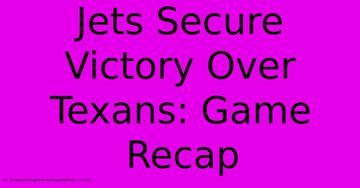 Jets Secure Victory Over Texans: Game Recap Jets Secure Victory Over Texans: Game Recap