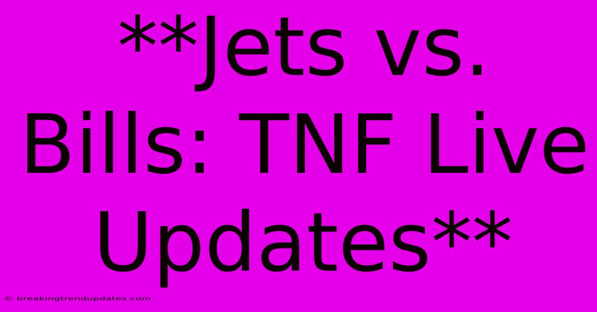 **Jets Vs. Bills: TNF Live Updates** **Jets Vs. Bills: TNF Live Updates**