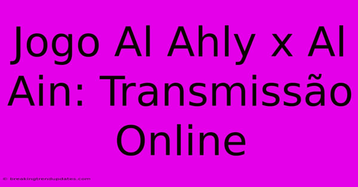 Jogo Al Ahly X Al Ain: Transmissão Online
