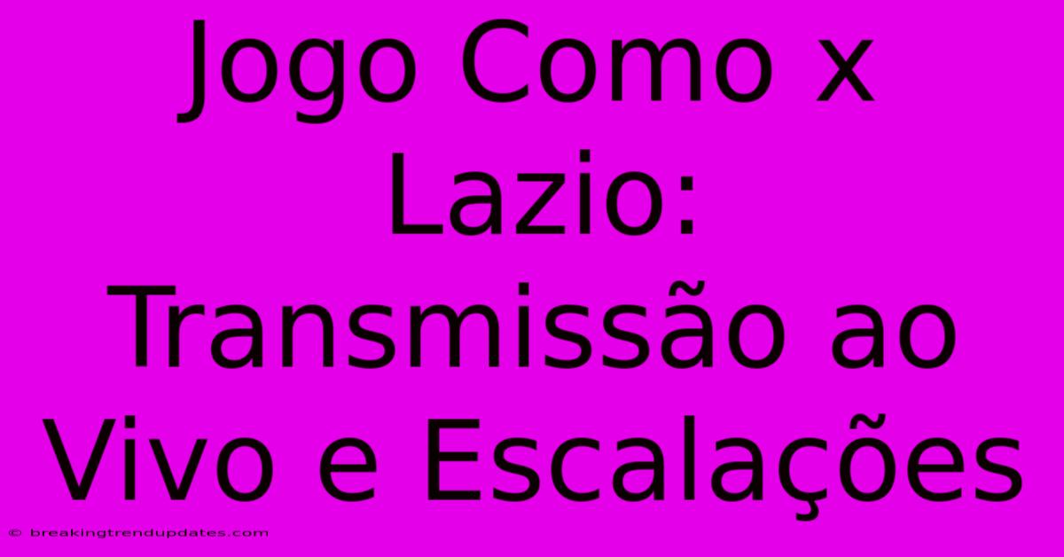 Jogo Como X Lazio: Transmissão Ao Vivo E Escalações Jogo Como X Lazio: Transmissão Ao Vivo E Escalações
