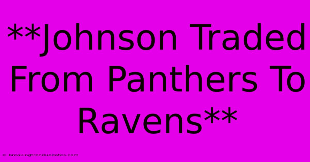 **Johnson Traded From Panthers To Ravens** 