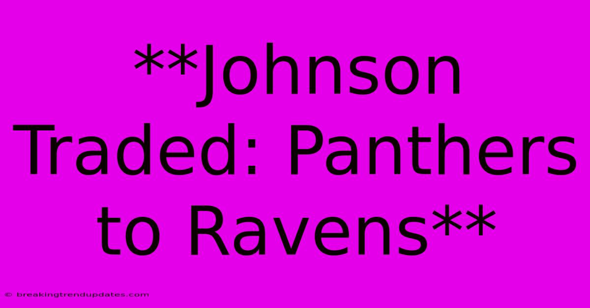 **Johnson Traded: Panthers To Ravens**